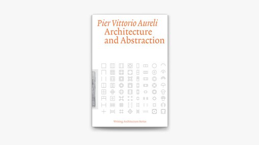 Book Cover of Architecture and Abstraction (2023) by Pier Vittorio Aureli